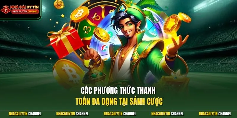 Các phương thức thanh toán đa dạng tại sảnh cược