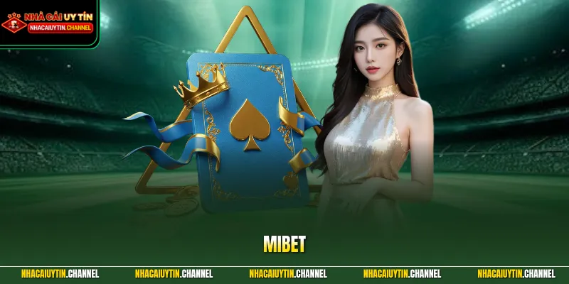 MIBET - Khẳng Định Vị Thế Với Hệ Sinh Thái Giải Trí Hàng Đầu 1 MIBET