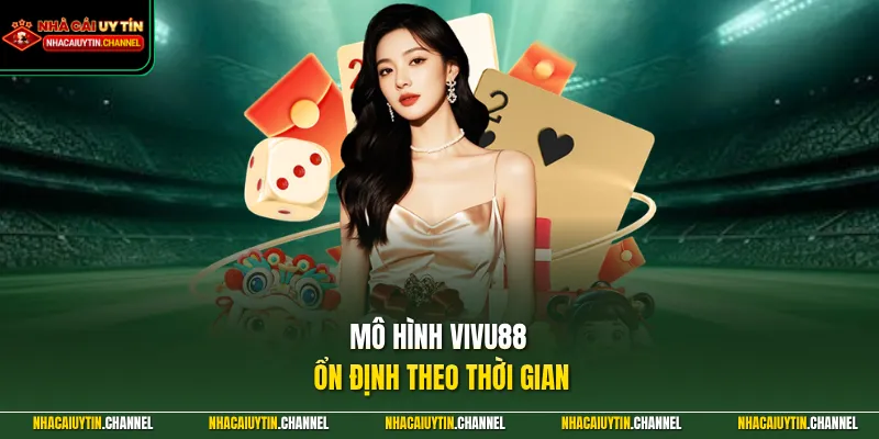VIVU88 - Vận Hành Mượt Mà Trải Nghiệm Đỉnh Cao Hot 2026 2 Mô hình VIVU88 ổn định theo thời gian