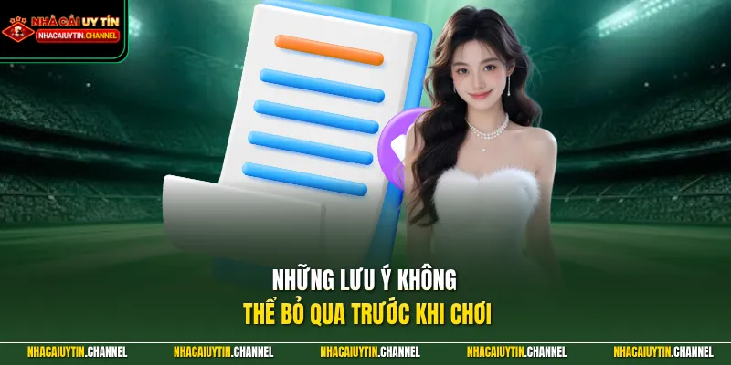 Những lưu ý không thể bỏ qua trước khi chơi