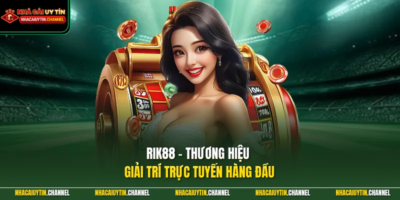 RIK88 – Cổng Game Uy Tín Đổi Thưởng Đẳng Cấp Quốc Tế 2026 2 RIK88 – Thương hiệu giải trí trực tuyến hàng đầu