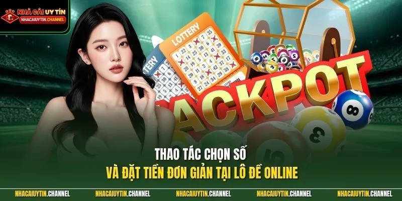 Lô Đề Online 2 Thao tác chọn số và đặt tiền đơn giản tại lô đề online